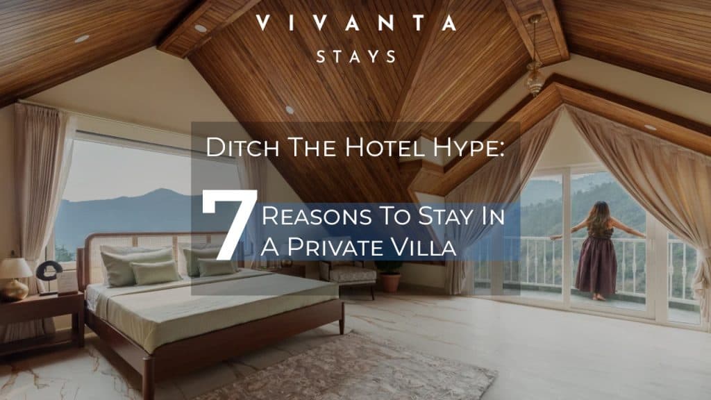 Private Villa vs. Hotel: 7 Reasons Why Villas Are the Better Choice