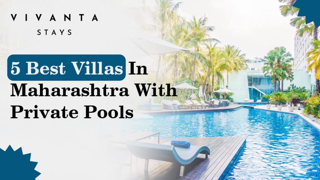 Find Your Dream Villa: 5 Best Private Pool Villas in Maharashtra
